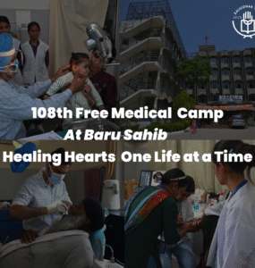 108th Free Medical  Camp at Baru Sahib – Healing Hearts, One Life at a Time