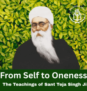From Self to Oneness — The Teachings of Sant Teja Singh Ji