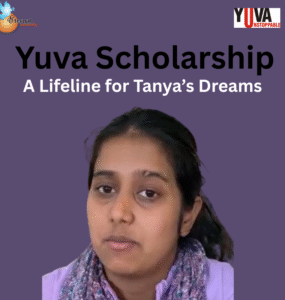 Turning Dreams Into Reality — How Yuva Scholarship Empowered Tanya’s Educational Journey